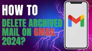 How to Delete Archived Mail on Gmail 2024?