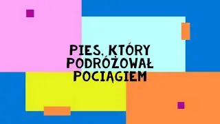 The Dog Who Travelled by Train   A Polish story