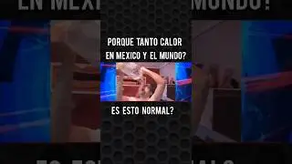 "Es normal el calor extremo que vivimos en México y el Mundo actualmente?😱🤔▶️⏯️