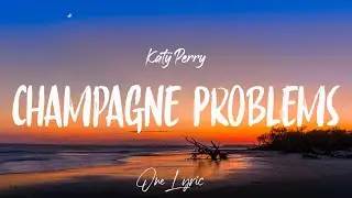Katy Perry - Champagne Problems (Lyrics) | One Lyric