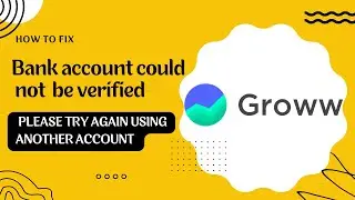 Groww App Fix Your Bank account could not be verified Please try again using another account Problem