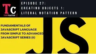 Fundamentals Of JavaScript Language  Episode 27 -  Creating Objects 1 Literal Notation