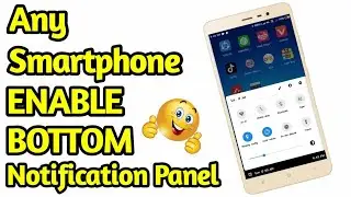 How to enable Bottom Notification Panel in any smartphone