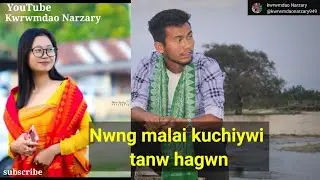 Nwng malai kuchiyao tanw hagwn? By kwrwmmdao Narzary