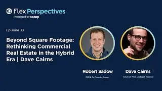 Beyond Square Footage: Rethinking Commercial Real Estate in the Hybrid Era | Dave Cairns