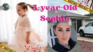 What Really Happened to 3-Year-Old Sophia?