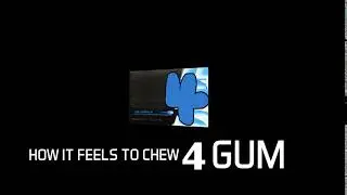 How It Feels To Chew 4 Gum