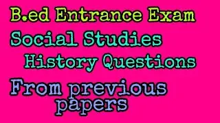 B.ed Entrance Exam, Social - History Questions, from previous papers @competitivetutorial504