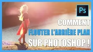 Comment flouter l'arrière plan d'une photo sur photoshop [TUTO-PHOTOS]