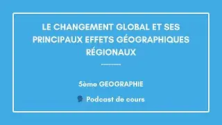 Le changement global et ses principaux effets géographiques régionaux (Géographie 🌍)