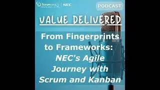 Value Delivered - From Fingerprints to Frameworks: NEC's Agile Journey with Scrum and Kanban