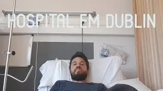 SAÚDE PÚBLICA NA IRLANDA | Minha Experiência num Hospital Público em Dublin