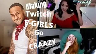 Making Twitch E-GIRLS GO CRAAAAZY
