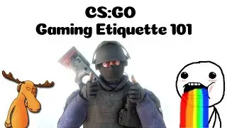 CS:GO Gaming Etiquette 101