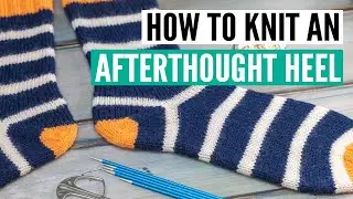 How to knit an afterthought heel [2 easy versions]