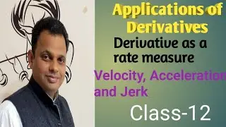 Derivative as a rate measure:-Velocity, Acceleration and Jerk