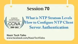 CCNA 200-301 | What is NTP Stratum Value | How to Configure NTP Client Server  Authentication | CCNA