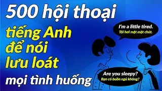 500 Hội Thoại Tiếng Anh Để Nói Lưu Loát Mọi Tình Huống | Lizenglish