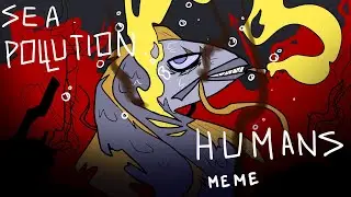 HUMANS | MEME | SEA POLLUTION