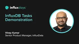 Vinay Kumar [InfluxData] | InfluxDB Tasks Demonstration | InfluxDays 2022
