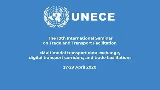 10th UNECE Seminar on Trade and Transport Facilitation 28.04.2020 Part 1