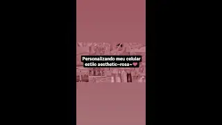 personalizando meu celular estilo aesthetic~rosa~❤