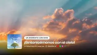 Agosto 23, 2024 - ¡Sintonicémonos con el cielo!