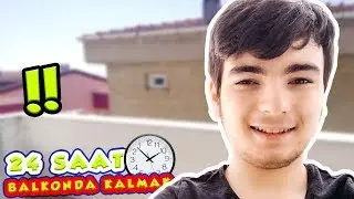 24 SAAT BOYUNCA BALKONDA KALMAYA ÇALIŞTIM !