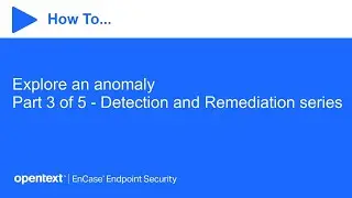How to explore an anomaly | OpenText EnCase Endpoint Security