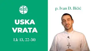 Gdje su ta uska vrata? | EVANĐELJE (Lk 13, 22-30)