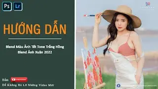 Hướng Dẫn Blend Màu Ngoại Cảnh Tone Cam Xanh Nhẹ Nhàng. Hướng dẫn Blend màu đơn giản bằng camera raw