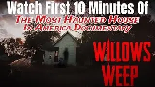 Willows Weep:  The Most Haunted House in America  |  First 10 Minutes of Full DOCUMENTARY FREE