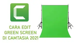 CARA EDIT GREEN SCREEN DENGAN CAMTASIA 2021