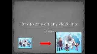 How to convert any video into HD video