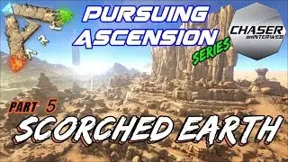 ARK: Pursuing Ascension #5 | Welcome to Scorched Earth