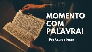 MOMENTO COM A PALAVRA 07-05 | PRA. ANDRÉA DUTRA
