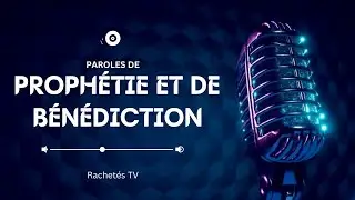 Paroles de Prophétie et Paroles de Bénédiction | Quelle est la diffdifférence ?