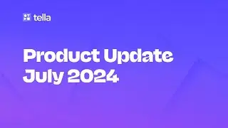 Tella Product Newsletter - July 2024
