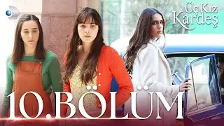 Üç Kız Kardeş 10.Bölüm -  Full Bölüm