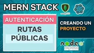 MERN Stack 9   Autenticación Rutas públicas   Mongo DB Express React JS Node
