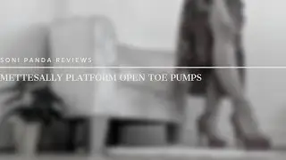 Soni Panda | Mettesally Platform Open Toe Pumps Review