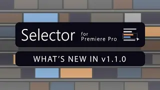 Selector for Premiere Pro - What's new in v1.1.0