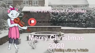 Merry Christmas 2020 - First Snow - Fiddling with my Whistle