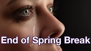 OH NO!!! THE END IS HERE!! | End of Spring Break