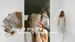 NEW MOM & BOUTIQUE OWNER: a day in my life