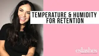 Temperature and Humidity for Lash Retention (Eyelash Extensions)