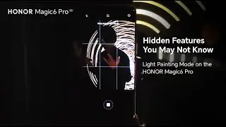 HONOR Magic6 Pro | How To Use: Light Painting Mode