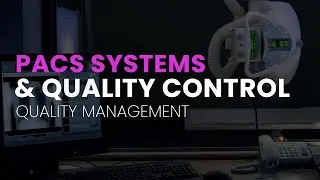 PACS Systems and Quality Control Part 3 - Quality Management