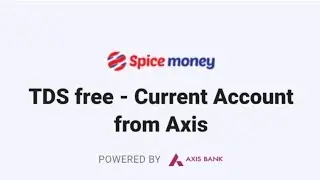 Spice Money TDS free account Axis Bank