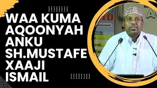 Muxaadaro : Waa Kuma Aqoonyahanku Sh.Mustafe Xaaji Ismail Haaruun
